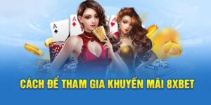 Khuyến Mãi 8xbet - Chơi Cực Chất, Nhận Quà Cực Khủng