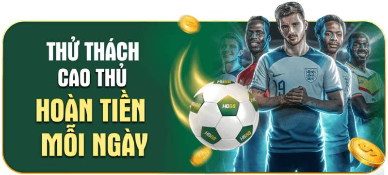 Thử thách cao thủ – Hoàn tiền mỗi ngày